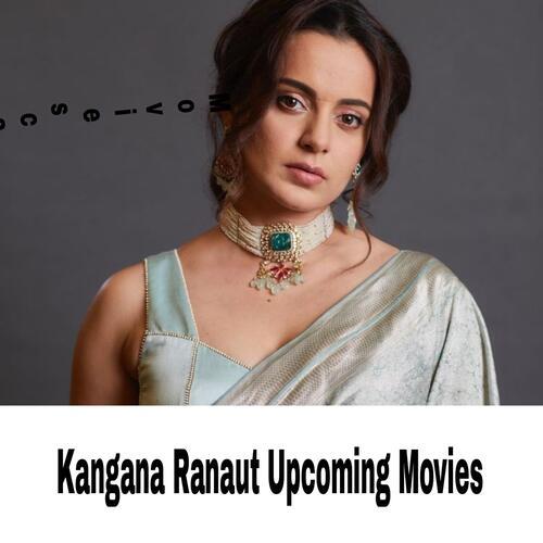 Kangana Ranaut Upcoming Movies