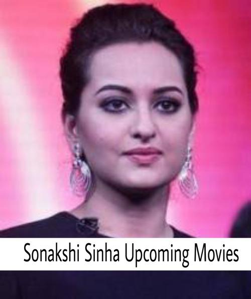 Sonakshi Sinha Upcoming Movies